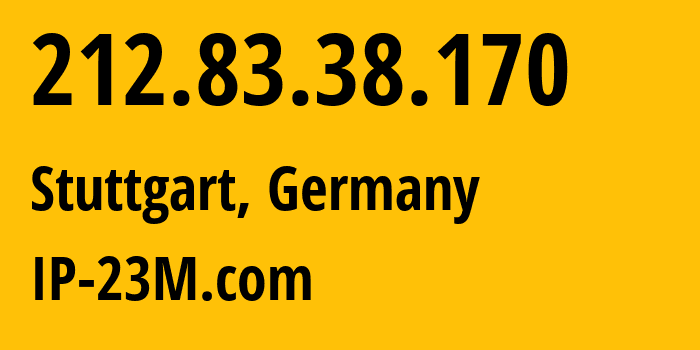 IP address 212.83.38.170 (Stuttgart, Baden-Wurttemberg, Germany) get location, coordinates on map, ISP provider AS47447 IP-23M.com // who is provider of ip address 212.83.38.170, whose IP address