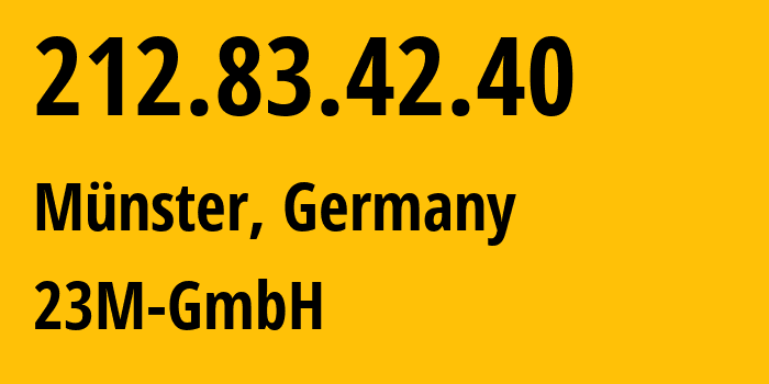 IP-адрес 212.83.42.40 (Мюнстер, Северный Рейн-Вестфалия, Германия) определить местоположение, координаты на карте, ISP провайдер AS47447 23M-GmbH // кто провайдер айпи-адреса 212.83.42.40