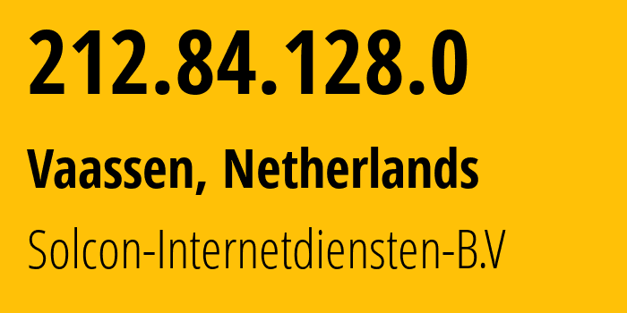 IP-адрес 212.84.128.0 (Vaassen, Гелдерланд, Нидерланды) определить местоположение, координаты на карте, ISP провайдер AS12414 Solcon-Internetdiensten-B.V // кто провайдер айпи-адреса 212.84.128.0