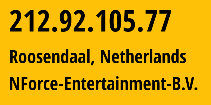 IP-адрес 212.92.105.77 (Розендаль, Северный Брабант, Нидерланды) определить местоположение, координаты на карте, ISP провайдер AS43350 NForce-Entertainment-B.V. // кто провайдер айпи-адреса 212.92.105.77