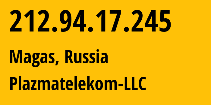 IP-адрес 212.94.17.245 (Магас, Ингушетия, Россия) определить местоположение, координаты на карте, ISP провайдер AS62440 Plazmatelekom-LLC // кто провайдер айпи-адреса 212.94.17.245