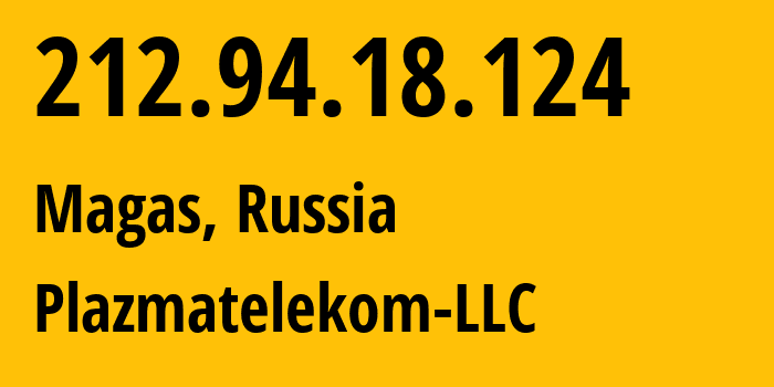 IP address 212.94.18.124 (Magas, Ingushetiya Republic, Russia) get location, coordinates on map, ISP provider AS62440 Plazmatelekom-LLC // who is provider of ip address 212.94.18.124, whose IP address