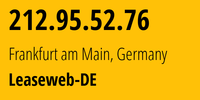 IP-адрес 212.95.52.76 (Франкфурт, Гессен, Германия) определить местоположение, координаты на карте, ISP провайдер AS28753 Leaseweb-DE // кто провайдер айпи-адреса 212.95.52.76