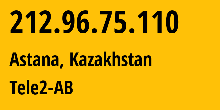 IP address 212.96.75.110 (Astana, Astana, Kazakhstan) get location, coordinates on map, ISP provider AS48503 Tele2-AB // who is provider of ip address 212.96.75.110, whose IP address
