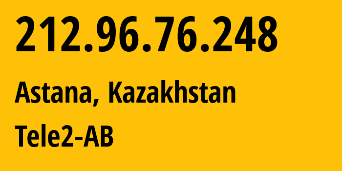 IP address 212.96.76.248 (Astana, Astana, Kazakhstan) get location, coordinates on map, ISP provider AS48503 Tele2-AB // who is provider of ip address 212.96.76.248, whose IP address