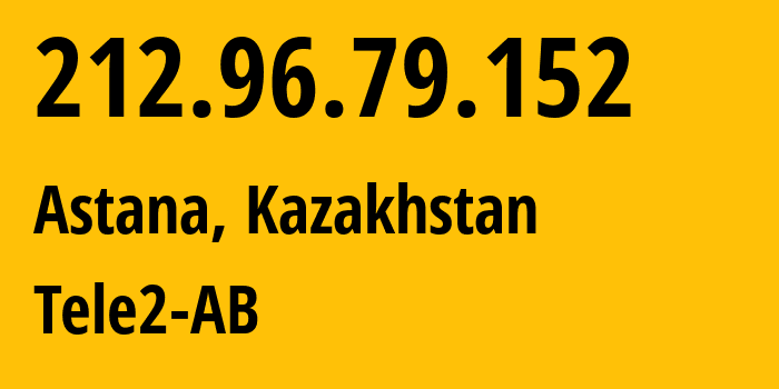 IP address 212.96.79.152 (Astana, Astana, Kazakhstan) get location, coordinates on map, ISP provider AS48503 Tele2-AB // who is provider of ip address 212.96.79.152, whose IP address