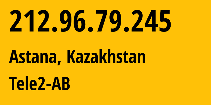 IP-адрес 212.96.79.245 (Астана, Город Астана, Казахстан) определить местоположение, координаты на карте, ISP провайдер AS48503 Tele2-AB // кто провайдер айпи-адреса 212.96.79.245