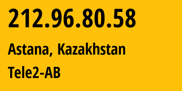 IP address 212.96.80.58 (Astana, Astana, Kazakhstan) get location, coordinates on map, ISP provider AS48503 Tele2-AB // who is provider of ip address 212.96.80.58, whose IP address