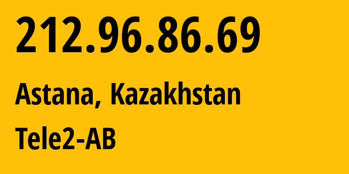 IP-адрес 212.96.86.69 (Астана, Город Астана, Казахстан) определить местоположение, координаты на карте, ISP провайдер AS48503 Tele2-AB // кто провайдер айпи-адреса 212.96.86.69