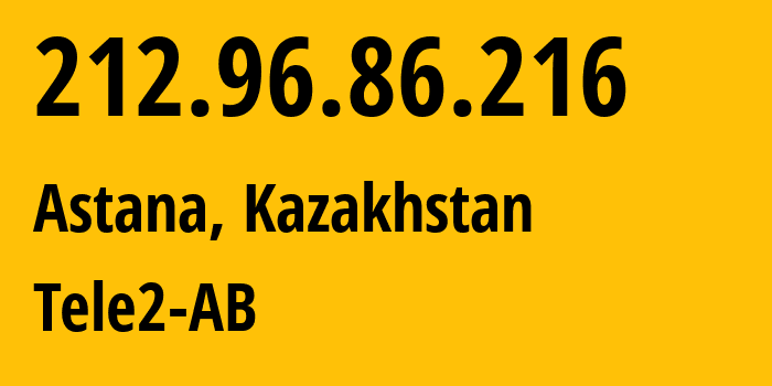 IP address 212.96.86.216 (Astana, Astana, Kazakhstan) get location, coordinates on map, ISP provider AS48503 Tele2-AB // who is provider of ip address 212.96.86.216, whose IP address