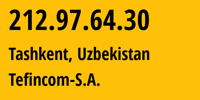 IP address 212.97.64.30 (Tashkent, Tashkent, Uzbekistan) get location, coordinates on map, ISP provider AS136787 Tefincom-S.A. // who is provider of ip address 212.97.64.30, whose IP address