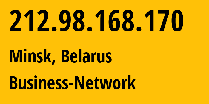 IP address 212.98.168.170 (Minsk, Minsk City, Belarus) get location, coordinates on map, ISP provider AS12406 Business-Network // who is provider of ip address 212.98.168.170, whose IP address
