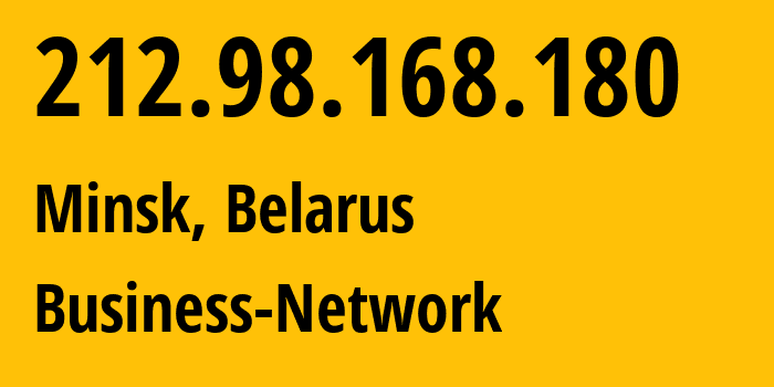 IP address 212.98.168.180 (Minsk, Minsk City, Belarus) get location, coordinates on map, ISP provider AS12406 Business-Network // who is provider of ip address 212.98.168.180, whose IP address