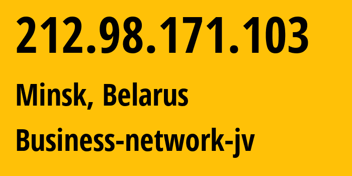 IP address 212.98.171.103 (Hrodna, Grodnenskaya, Belarus) get location, coordinates on map, ISP provider AS12406 Business-network-jv // who is provider of ip address 212.98.171.103, whose IP address