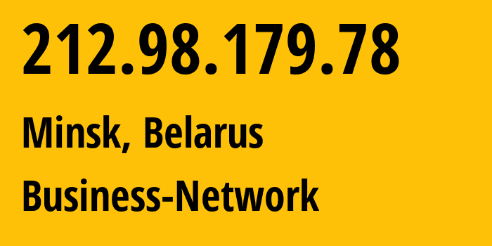 IP address 212.98.179.78 (Minsk, Minsk City, Belarus) get location, coordinates on map, ISP provider AS12406 Business-Network // who is provider of ip address 212.98.179.78, whose IP address