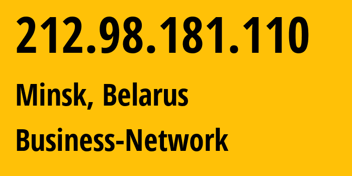 IP address 212.98.181.110 (Minsk, Minsk City, Belarus) get location, coordinates on map, ISP provider AS12406 Business-Network // who is provider of ip address 212.98.181.110, whose IP address