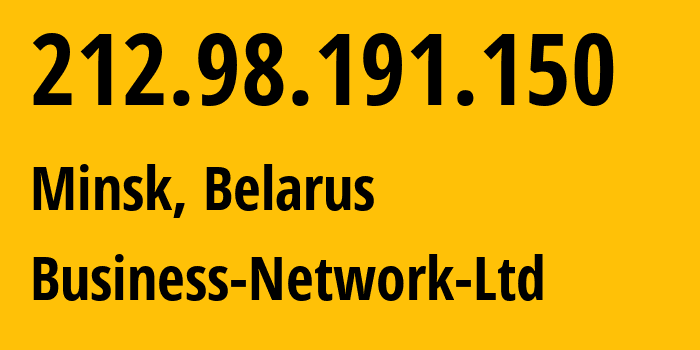 IP address 212.98.191.150 (Minsk, Minsk City, Belarus) get location, coordinates on map, ISP provider AS12406 Business-Network-Ltd // who is provider of ip address 212.98.191.150, whose IP address