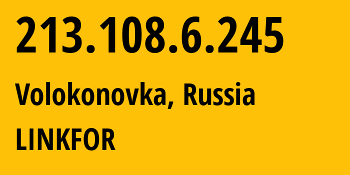 IP address 213.108.6.245 (Volokonovka, Belgorod Oblast, Russia) get location, coordinates on map, ISP provider AS61223 LINKFOR // who is provider of ip address 213.108.6.245, whose IP address