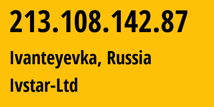 IP-адрес 213.108.142.87 (Ивантеевка, Московская область, Россия) определить местоположение, координаты на карте, ISP провайдер AS29588 Ivstar-Ltd // кто провайдер айпи-адреса 213.108.142.87