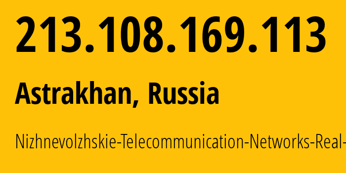 IP address 213.108.169.113 (Astrakhan, Astrakhan Oblast, Russia) get location, coordinates on map, ISP provider AS49718 Nizhnevolzhskie-Telecommunication-Networks-Real-Ltd. // who is provider of ip address 213.108.169.113, whose IP address