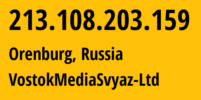 IP address 213.108.203.159 (Orenburg, Orenburg Oblast, Russia) get location, coordinates on map, ISP provider AS49749 VostokMediaSvyaz-Ltd // who is provider of ip address 213.108.203.159, whose IP address