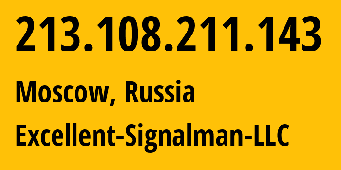 IP address 213.108.211.143 (Moscow, Moscow, Russia) get location, coordinates on map, ISP provider AS42765 Excellent-Signalman-LLC // who is provider of ip address 213.108.211.143, whose IP address