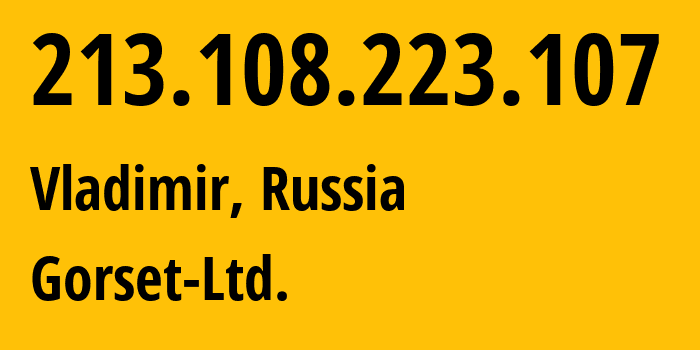 IP-адрес 213.108.223.107 (Владимир, Владимирская область, Россия) определить местоположение, координаты на карте, ISP провайдер AS49776 Gorset-Ltd. // кто провайдер айпи-адреса 213.108.223.107