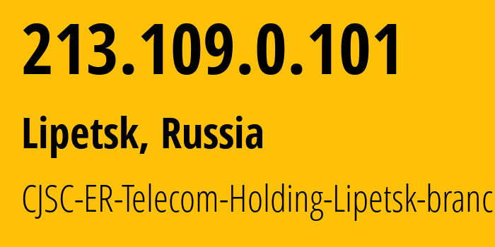 IP address 213.109.0.101 (Dankov, Lipetsk Oblast, Russia) get location, coordinates on map, ISP provider AS50498 CJSC-ER-Telecom-Holding-Lipetsk-branch // who is provider of ip address 213.109.0.101, whose IP address