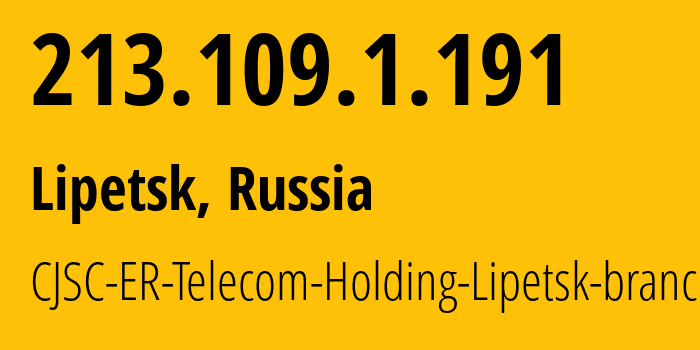 IP address 213.109.1.191 (Lipetsk, Lipetsk Oblast, Russia) get location, coordinates on map, ISP provider AS50498 CJSC-ER-Telecom-Holding-Lipetsk-branch // who is provider of ip address 213.109.1.191, whose IP address