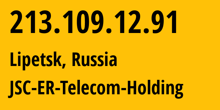 IP address 213.109.12.91 (Lipetsk, Lipetsk Oblast, Russia) get location, coordinates on map, ISP provider AS50498 JSC-ER-Telecom-Holding // who is provider of ip address 213.109.12.91, whose IP address