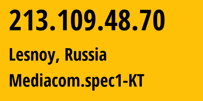 IP-адрес 213.109.48.70 (Лесной, Свердловская Область, Россия) определить местоположение, координаты на карте, ISP провайдер AS48642 Mediacom.spec1-KT // кто провайдер айпи-адреса 213.109.48.70