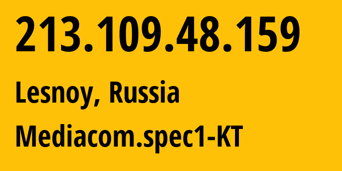 IP address 213.109.48.159 (Lesnoy, Sverdlovsk Oblast, Russia) get location, coordinates on map, ISP provider AS48642 Mediacom.spec1-KT // who is provider of ip address 213.109.48.159, whose IP address