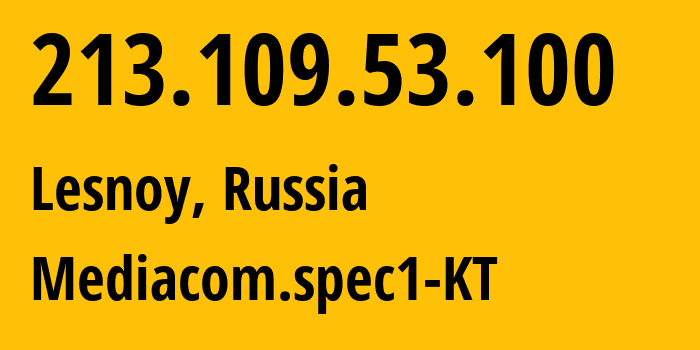 IP address 213.109.53.100 (Lesnoy, Sverdlovsk Oblast, Russia) get location, coordinates on map, ISP provider AS48642 Mediacom.spec1-KT // who is provider of ip address 213.109.53.100, whose IP address