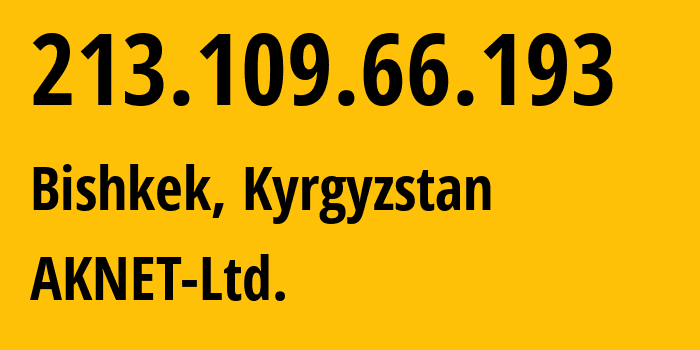 IP-адрес 213.109.66.193 (Бишкек, Бишкек, Киргизия) определить местоположение, координаты на карте, ISP провайдер AS12764 AKNET-Ltd. // кто провайдер айпи-адреса 213.109.66.193