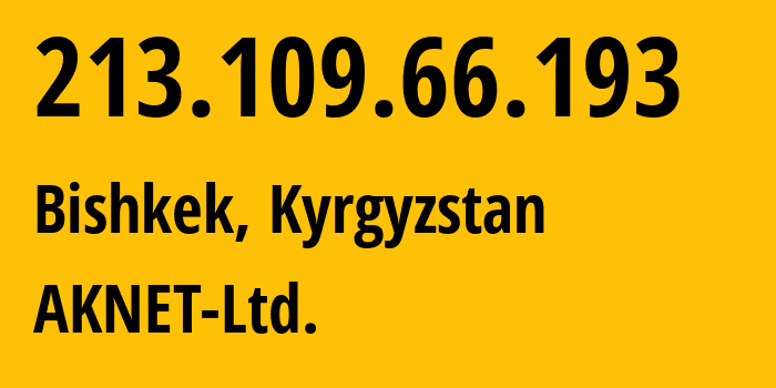 IP address 213.109.66.193 (Bishkek, Gorod Bishkek, Kyrgyzstan) get location, coordinates on map, ISP provider AS12764 AKNET-Ltd. // who is provider of ip address 213.109.66.193, whose IP address