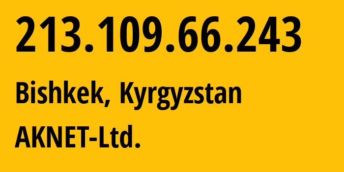 IP-адрес 213.109.66.243 (Бишкек, Бишкек, Киргизия) определить местоположение, координаты на карте, ISP провайдер AS12764 AKNET-Ltd. // кто провайдер айпи-адреса 213.109.66.243