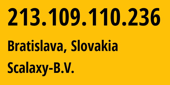 IP address 213.109.110.236 (Bratislava, Bratislava Region, Slovakia) get location, coordinates on map, ISP provider AS58061 Scalaxy-B.V. // who is provider of ip address 213.109.110.236, whose IP address