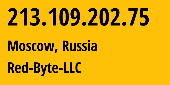 IP address 213.109.202.75 (Moscow, Moscow, Russia) get location, coordinates on map, ISP provider AS208312 Red-Byte-LLC // who is provider of ip address 213.109.202.75, whose IP address