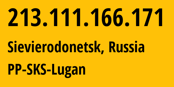 IP address 213.111.166.171 (Sievierodonetsk, Luhansk Peoples Republic, Russia) get location, coordinates on map, ISP provider AS PP-SKS-Lugan // who is provider of ip address 213.111.166.171, whose IP address