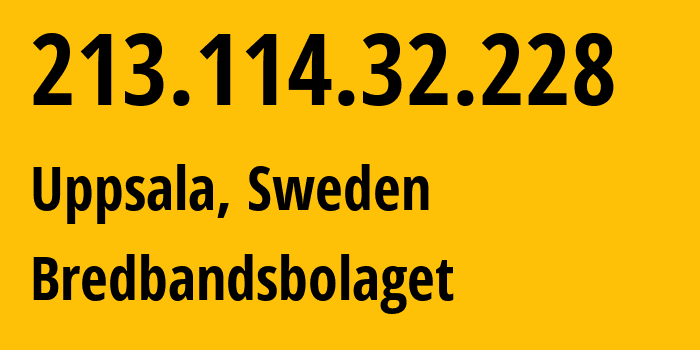 IP-адрес 213.114.32.228 (Уппсала, Уппсала, Швеция) определить местоположение, координаты на карте, ISP провайдер AS8434 Bredbandsbolaget // кто провайдер айпи-адреса 213.114.32.228