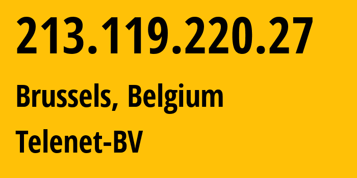 IP-адрес 213.119.220.27 (Брюссель, Брюссельский столичный регион, Бельгия) определить местоположение, координаты на карте, ISP провайдер AS6848 Telenet-BV // кто провайдер айпи-адреса 213.119.220.27