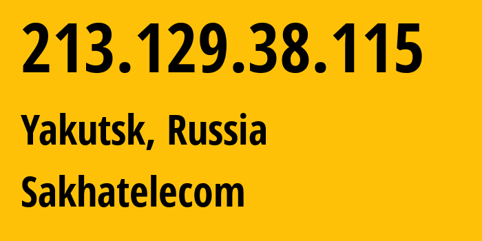 IP address 213.129.38.115 (Yakutsk, Sakha, Russia) get location, coordinates on map, ISP provider AS12389 Sakhatelecom // who is provider of ip address 213.129.38.115, whose IP address