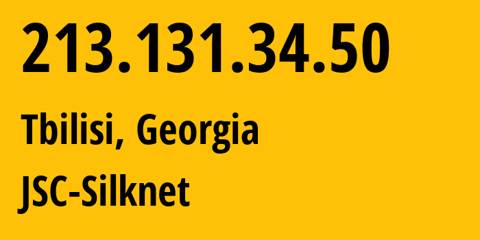 IP address 213.131.34.50 (Tbilisi, Tbilisi, Georgia) get location, coordinates on map, ISP provider AS35805 JSC-Silknet // who is provider of ip address 213.131.34.50, whose IP address