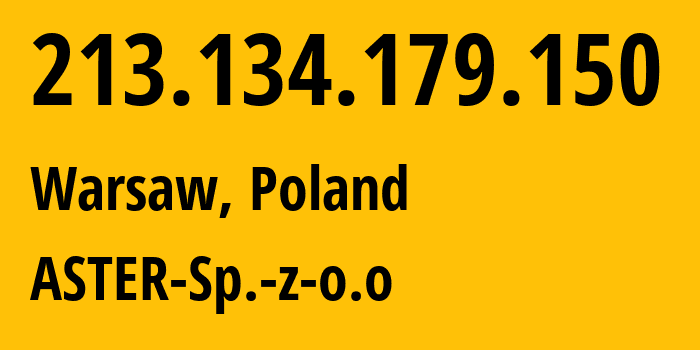 IP-адрес 213.134.179.150 (Варшава, Мазовецкое воеводство, Польша) определить местоположение, координаты на карте, ISP провайдер AS6830 ASTER-Sp.-z-o.o // кто провайдер айпи-адреса 213.134.179.150