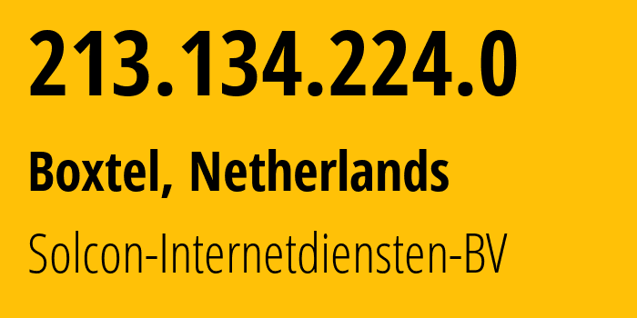 IP address 213.134.224.0 (Almkerk, North Brabant, Netherlands) get location, coordinates on map, ISP provider AS12414 Solcon-Internetdiensten-BV // who is provider of ip address 213.134.224.0, whose IP address