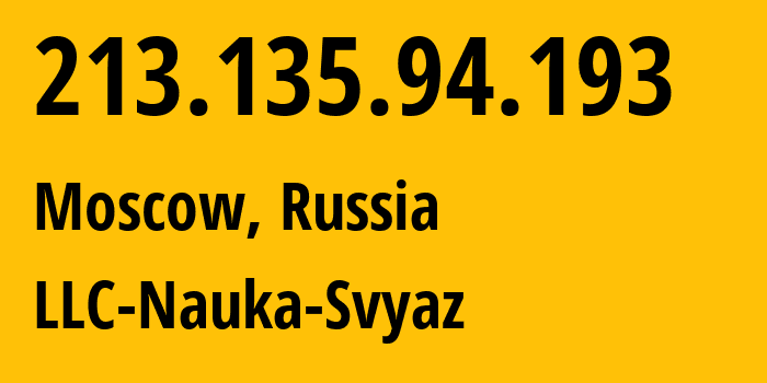 IP address 213.135.94.193 (Moscow, Moscow, Russia) get location, coordinates on map, ISP provider AS198602 LLC-Nauka-Svyaz // who is provider of ip address 213.135.94.193, whose IP address