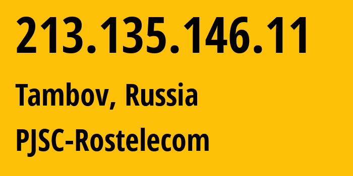 IP address 213.135.146.11 (Tambov, Tambov Oblast, Russia) get location, coordinates on map, ISP provider AS13056 PJSC-Rostelecom // who is provider of ip address 213.135.146.11, whose IP address