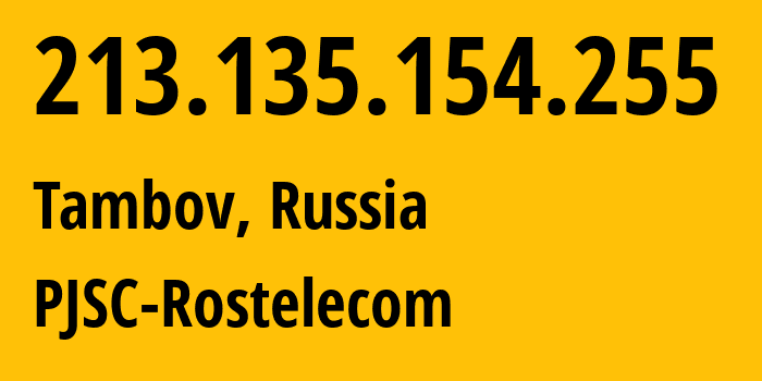 IP address 213.135.154.255 (Tambov, Tambov Oblast, Russia) get location, coordinates on map, ISP provider AS12389 PJSC-Rostelecom // who is provider of ip address 213.135.154.255, whose IP address