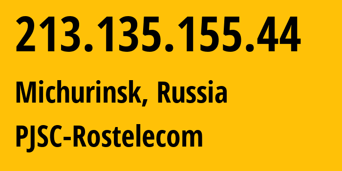 IP-адрес 213.135.155.44 (Мичуринск, Тамбовская Область, Россия) определить местоположение, координаты на карте, ISP провайдер AS12389 PJSC-Rostelecom // кто провайдер айпи-адреса 213.135.155.44