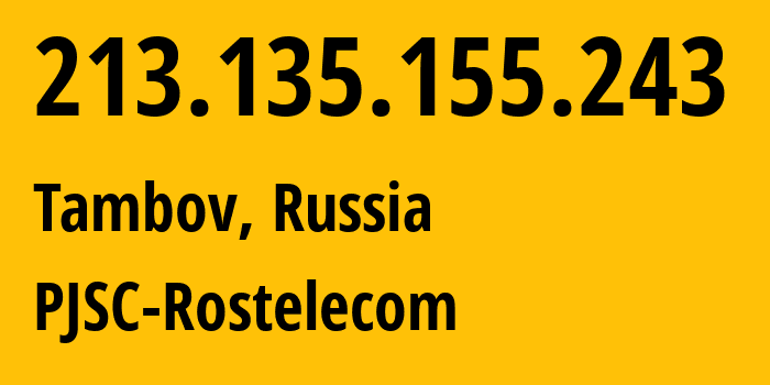 IP-адрес 213.135.155.243 (Тамбов, Тамбовская область, Россия) определить местоположение, координаты на карте, ISP провайдер AS12389 PJSC-Rostelecom // кто провайдер айпи-адреса 213.135.155.243